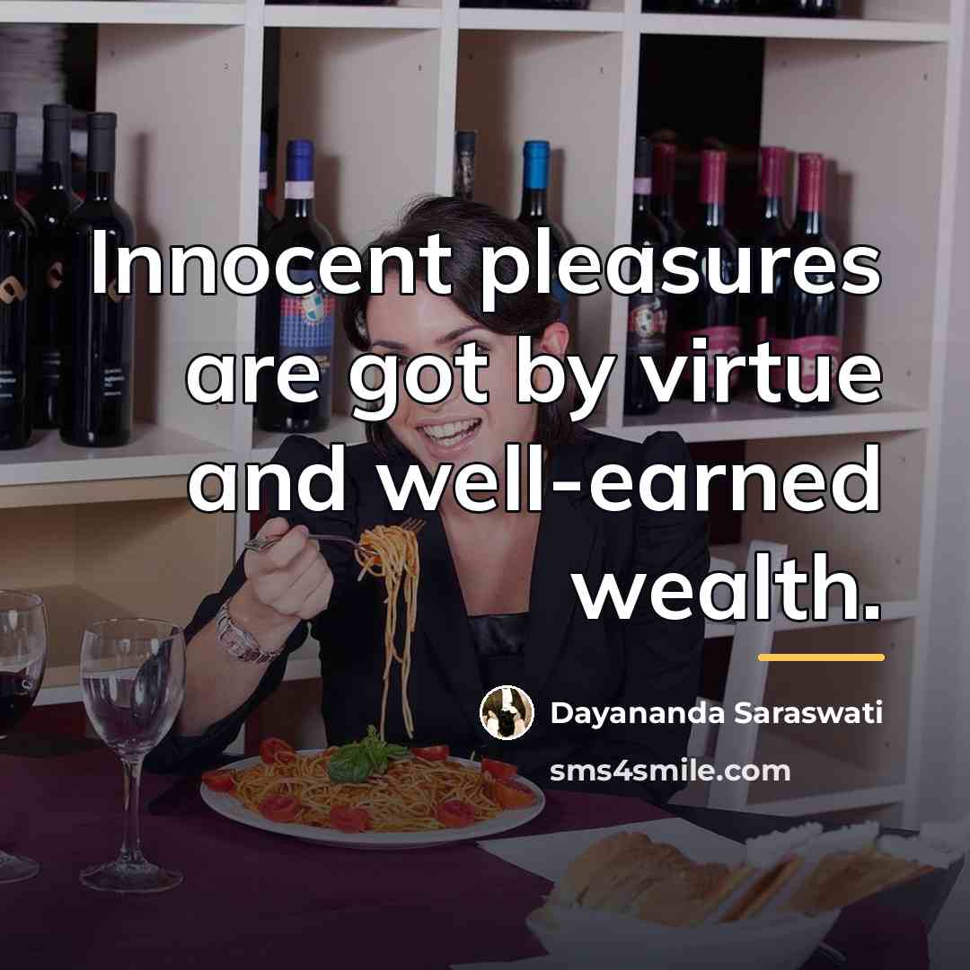 “Innocent pleasures are got by virtue and well-earned wealth.…” quote by Dayananda Saraswati
