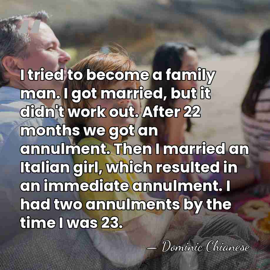 I tried to become a family man. I got married, but it&hellip; - Dominic Chianese
