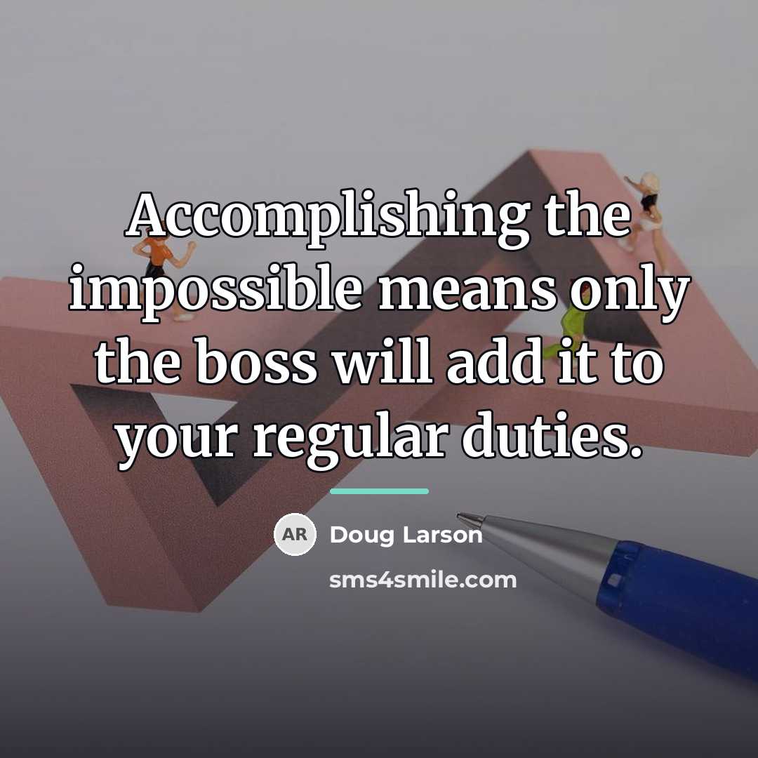 “Accomplishing the impossible means only the boss will add it…” quote by Doug Larson