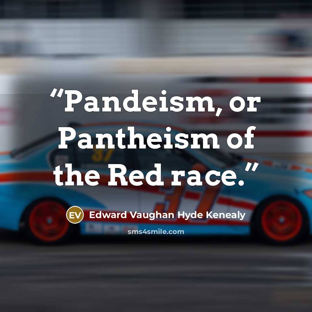 “Pandeism, or Pantheism of the Red race.” quote by Edward Vaughan Hyde Kenealy