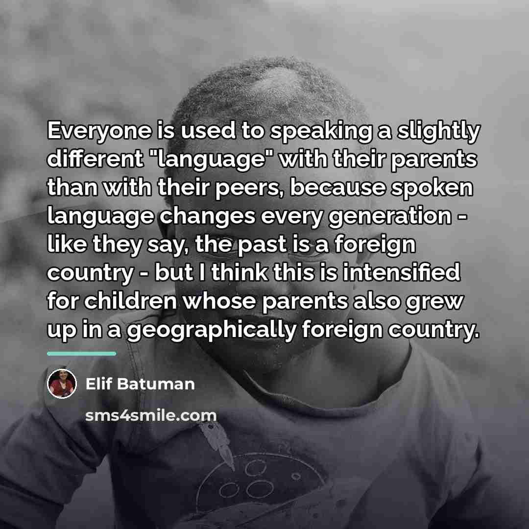 “Everyone is used to speaking a slightly different "language" with…” quote by Elif Batuman