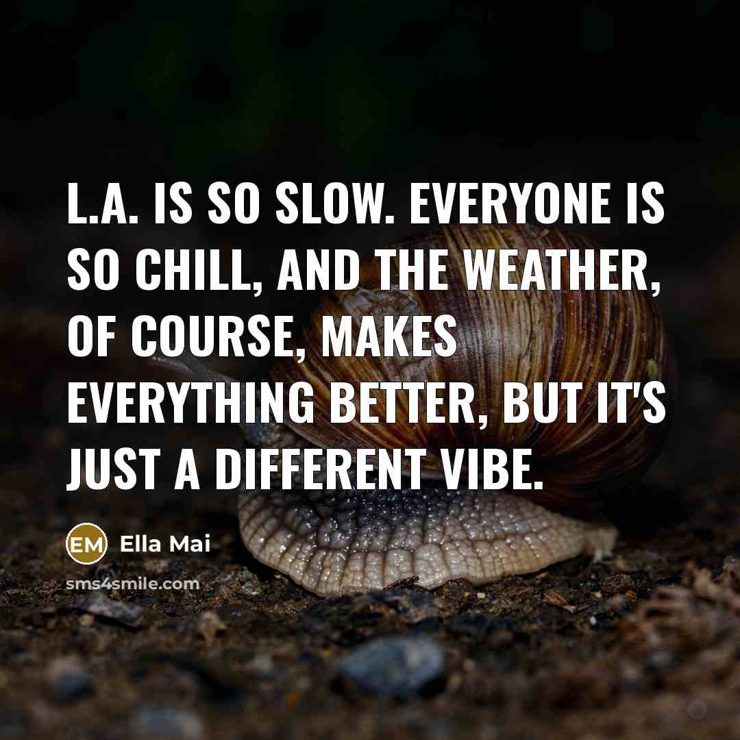 “L.A. is so slow. Everyone is so chill, and the…” quote by Ella Mai