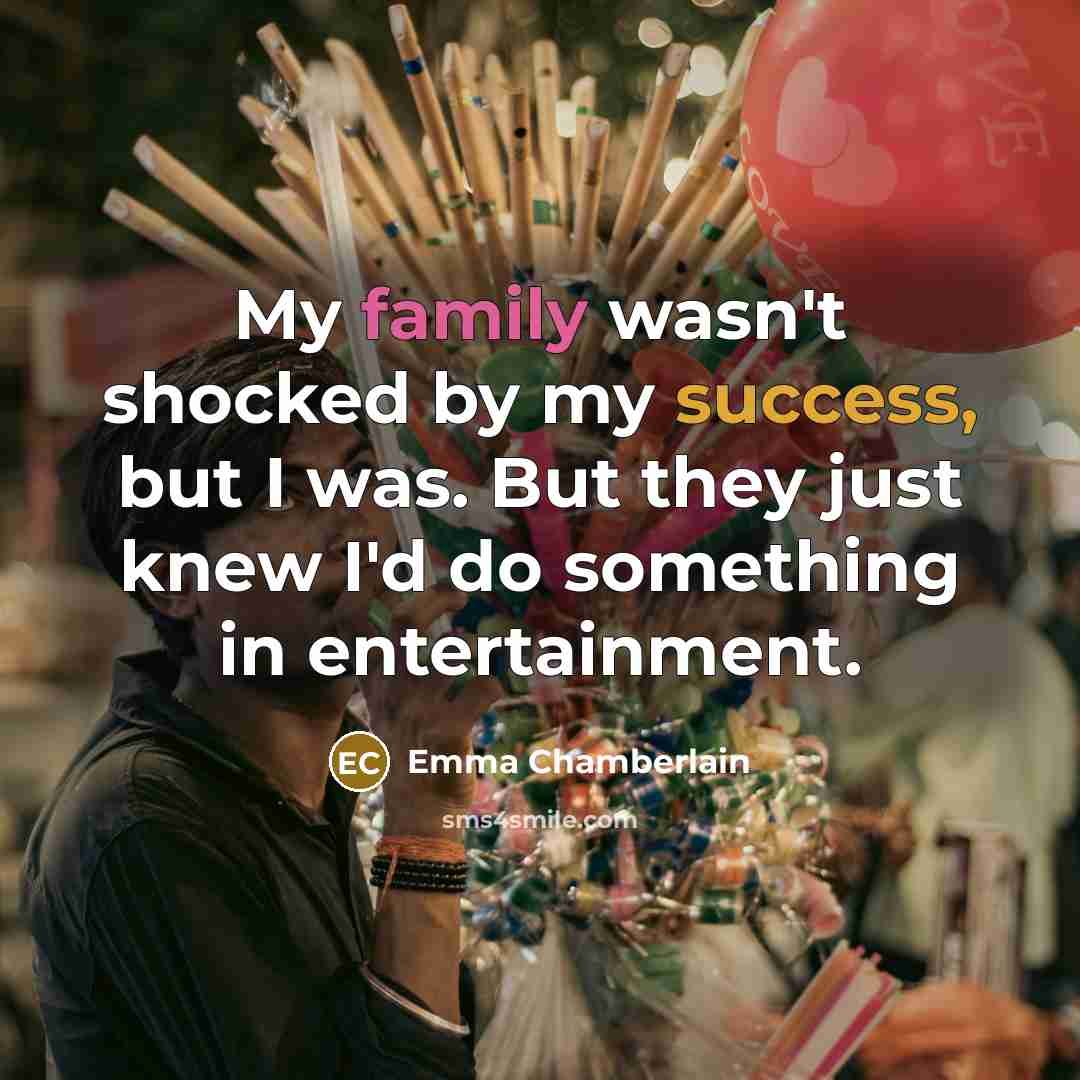 “My family wasn't shocked by my success, but I was.…” quote by Emma Chamberlain