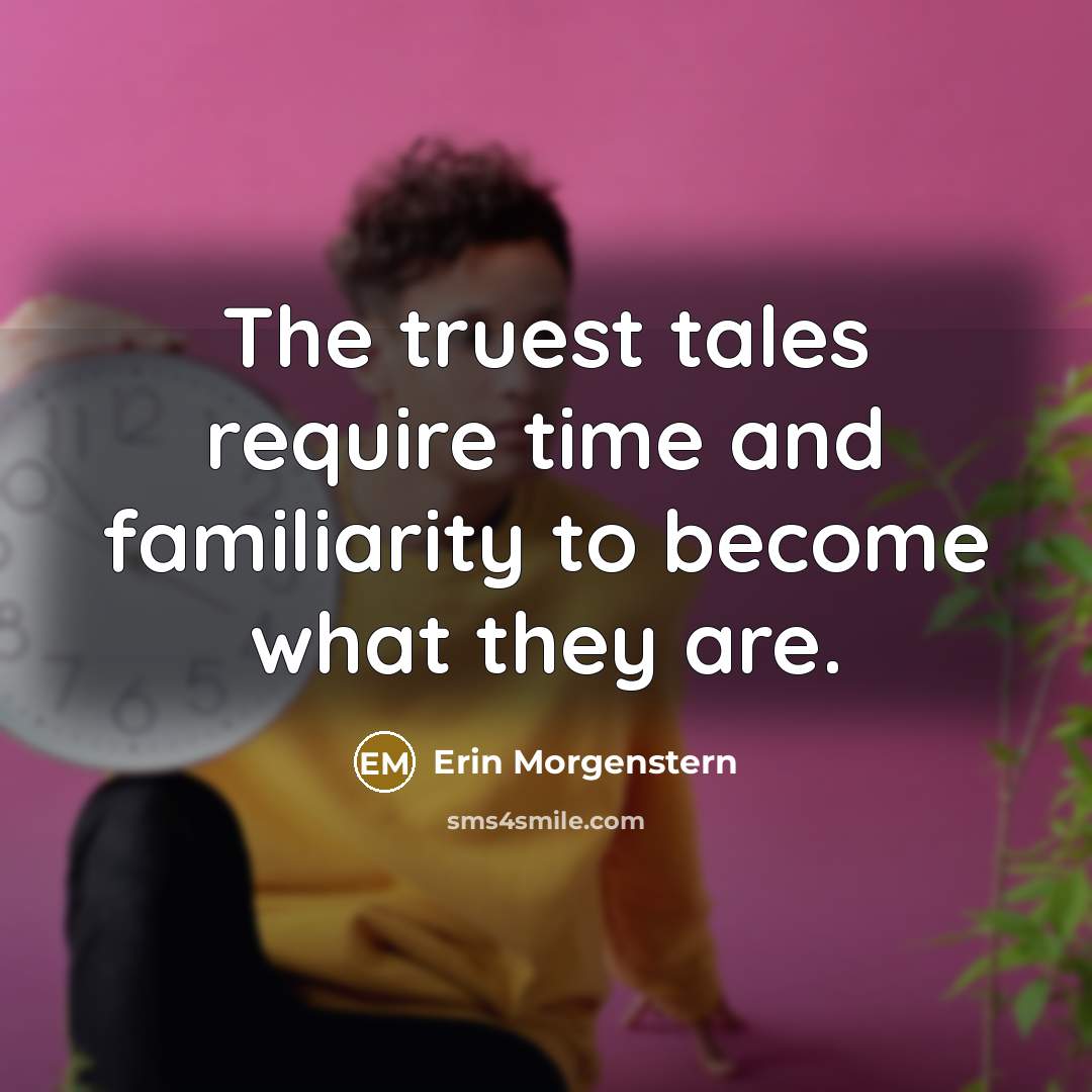 “The truest tales require time and familiarity to become what…” quote by Erin Morgenstern