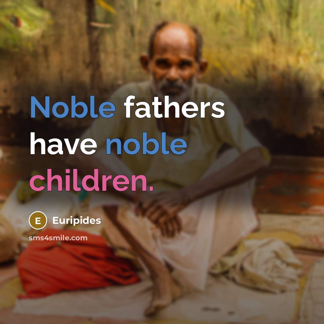 “Noble fathers have noble children.…” quote by Euripides
