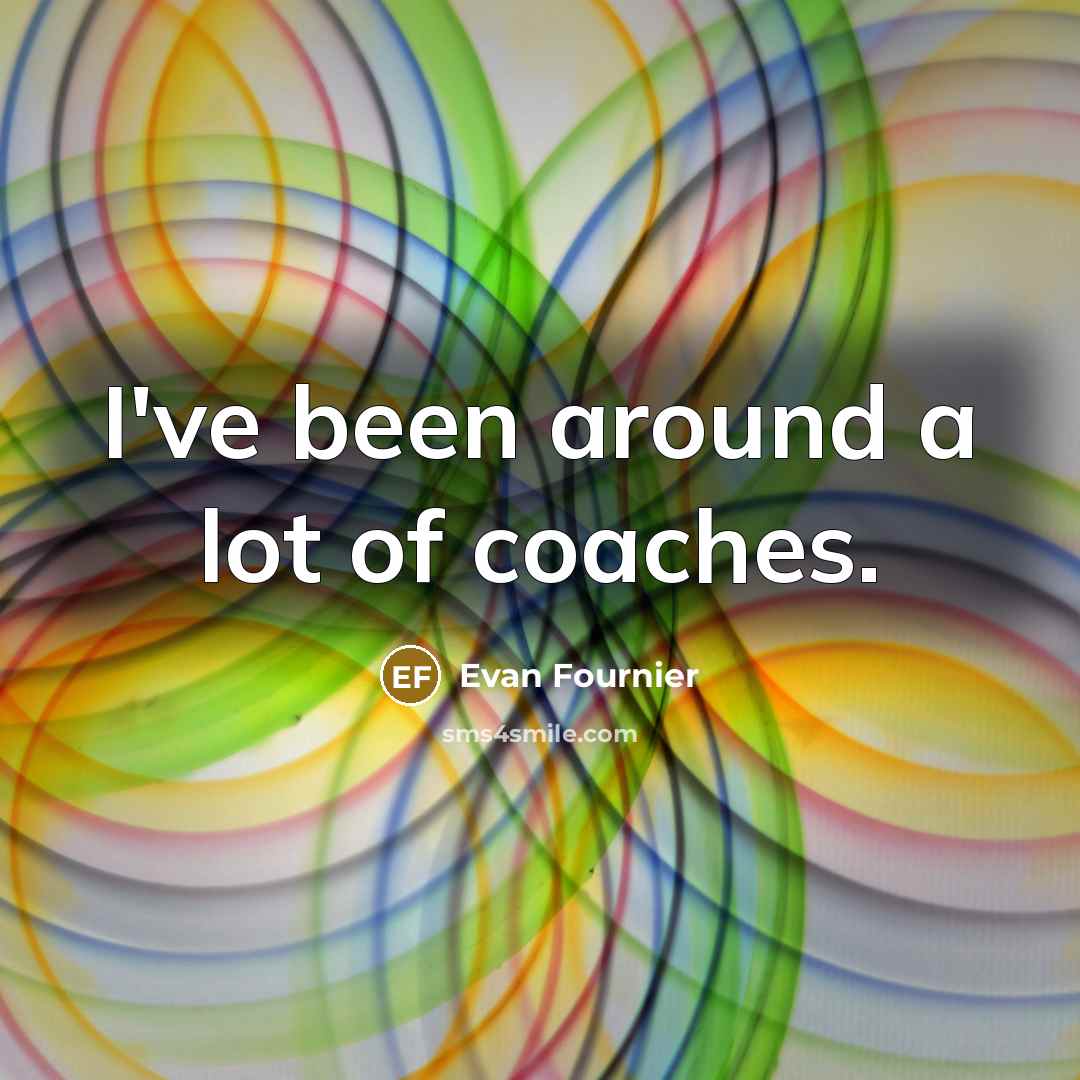 “I've been around a lot of coaches.…” quote by Evan Fournier