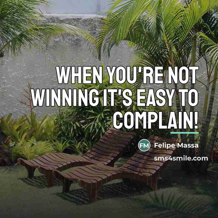 “When you're not winning it's easy to complain!…” quote by Felipe Massa