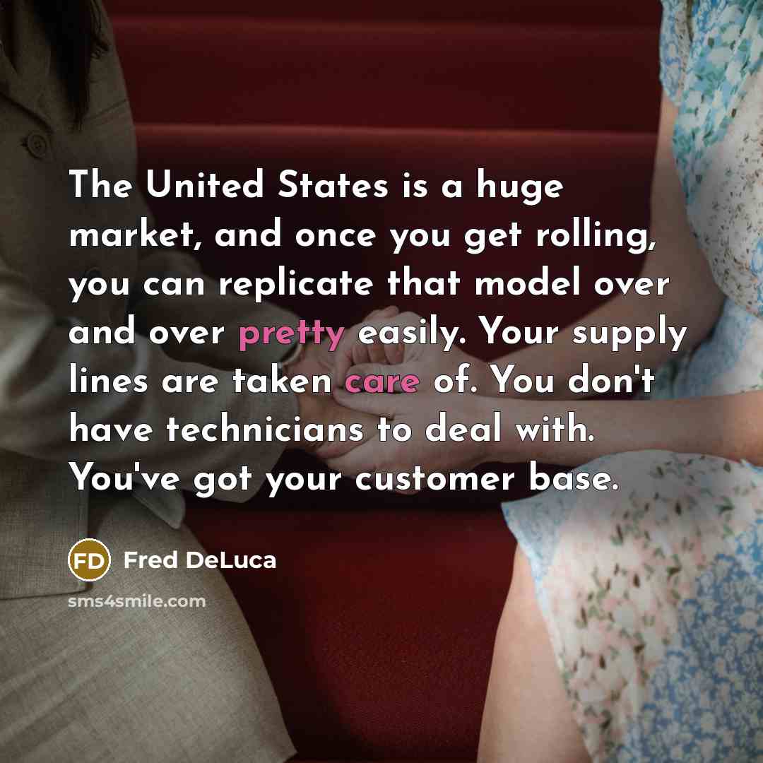“The United States is a huge market, and once you…” quote by Fred DeLuca