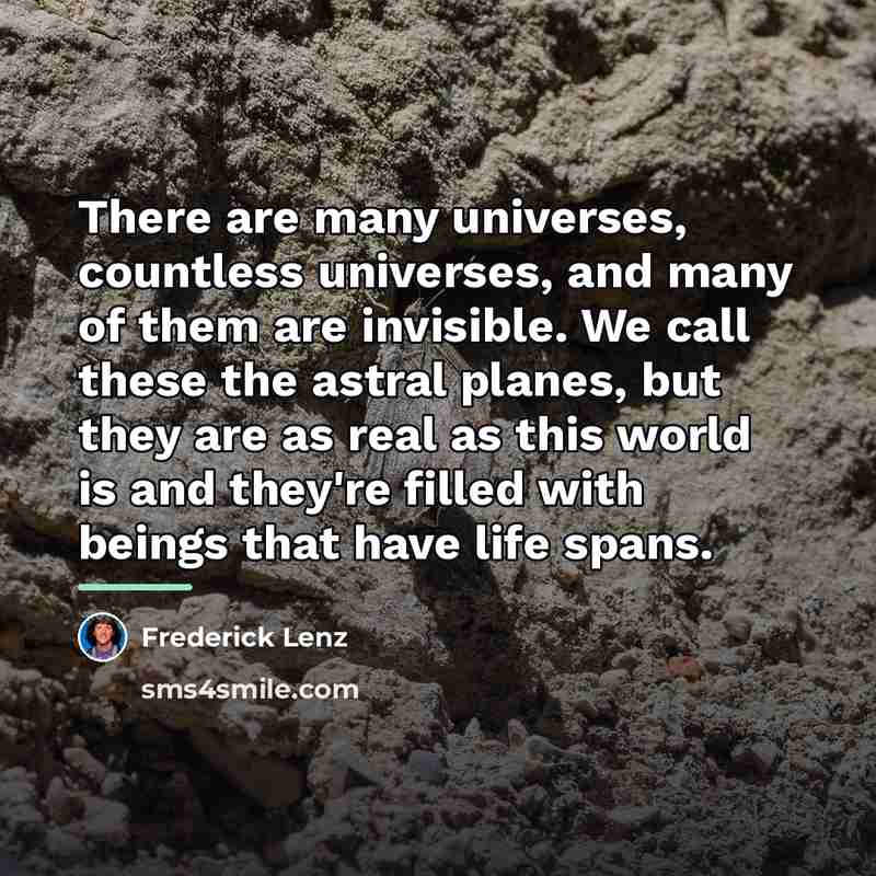 “There are many universes, countless universes, and many of them…” quote by Frederick Lenz