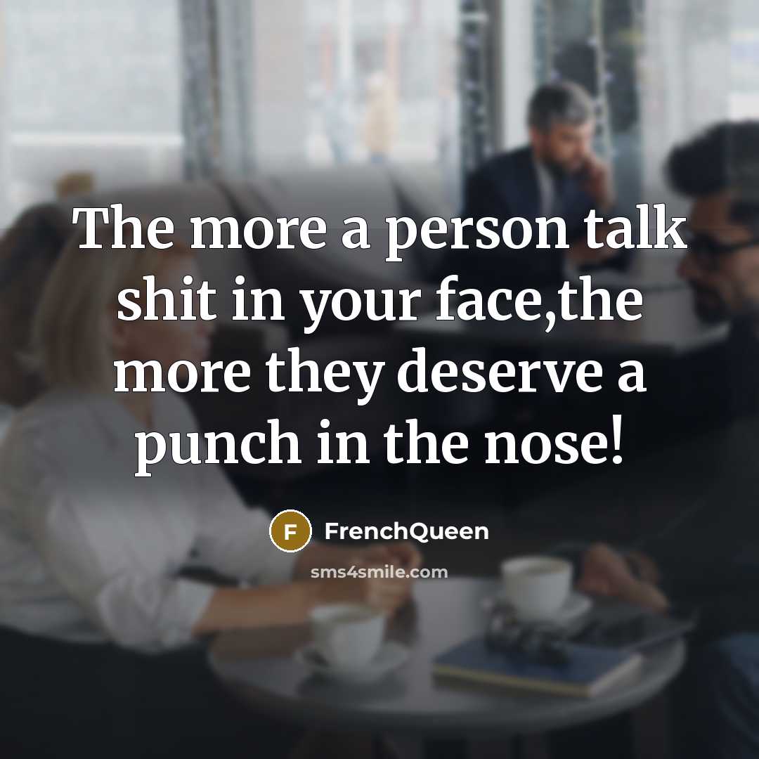“The more a person talk shit in your face,the more…” quote by Frenchqueen