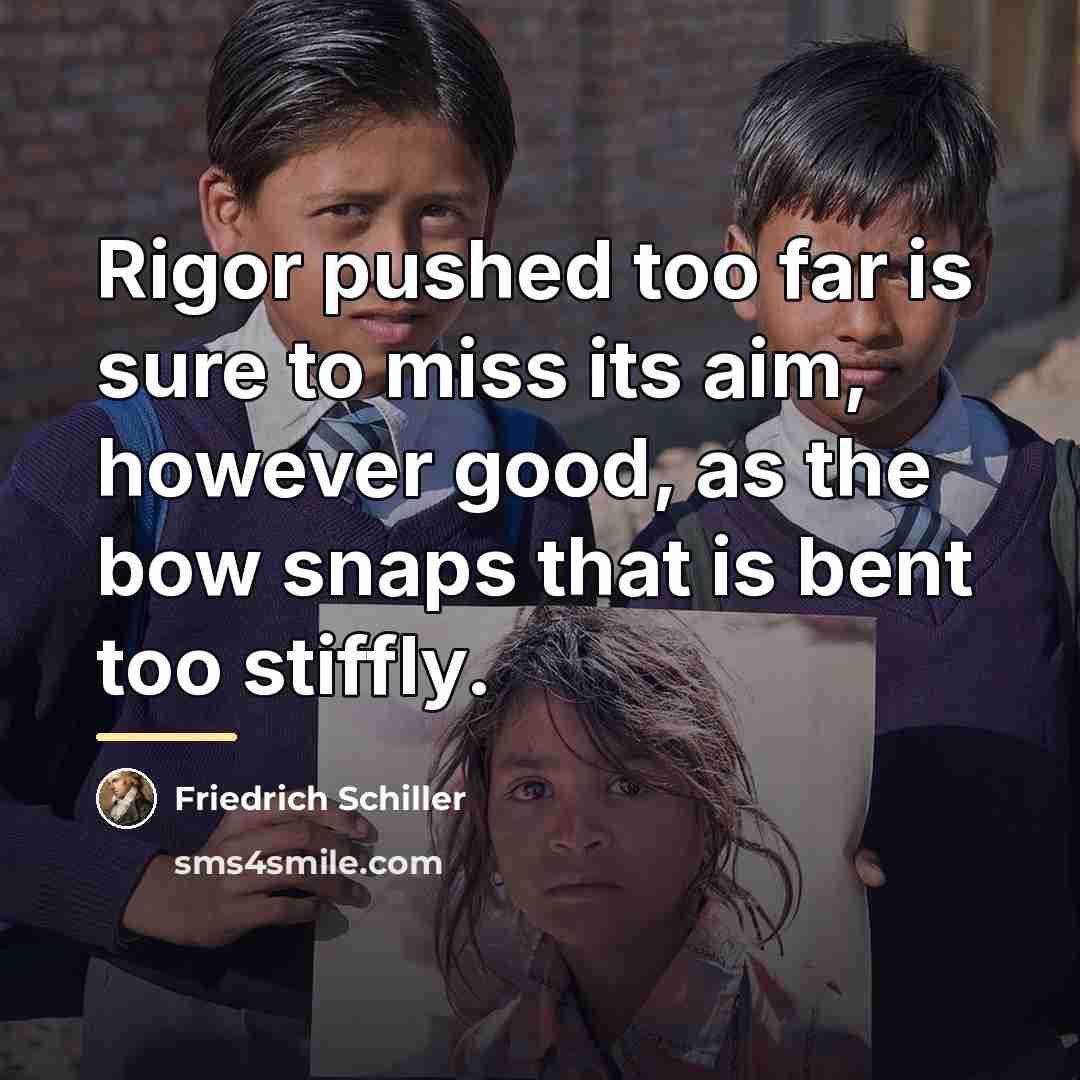 “Rigor pushed too far is sure to miss its aim,…” quote by Friedrich Schiller