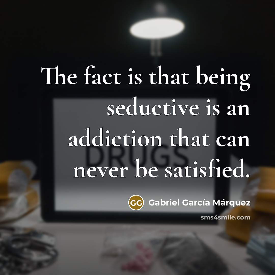 “The fact is that being seductive is an addiction that…” quote by Gabriel Garcia Marquez