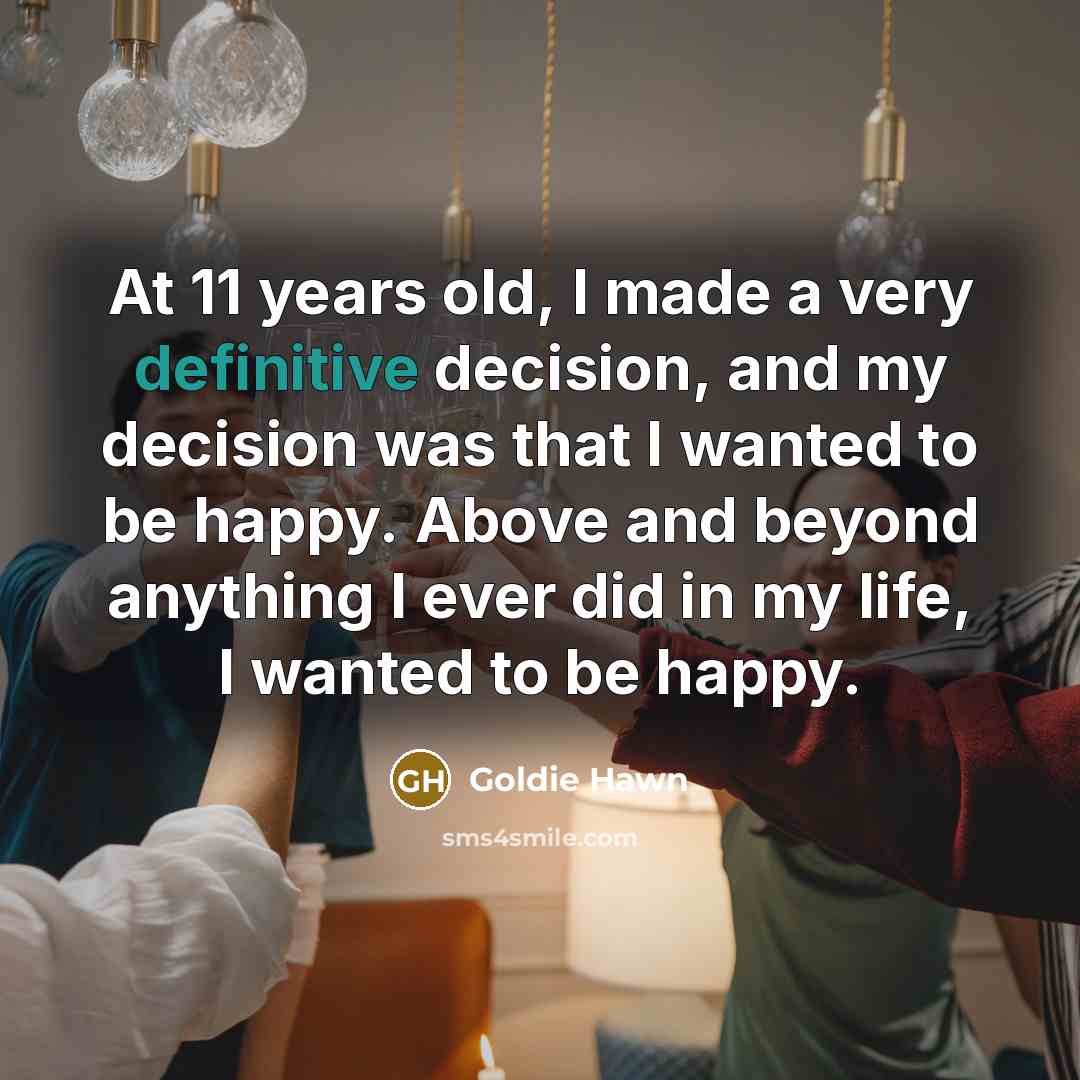“At 11 years old, I made a very definitive decision,…” quote by Goldie Hawn