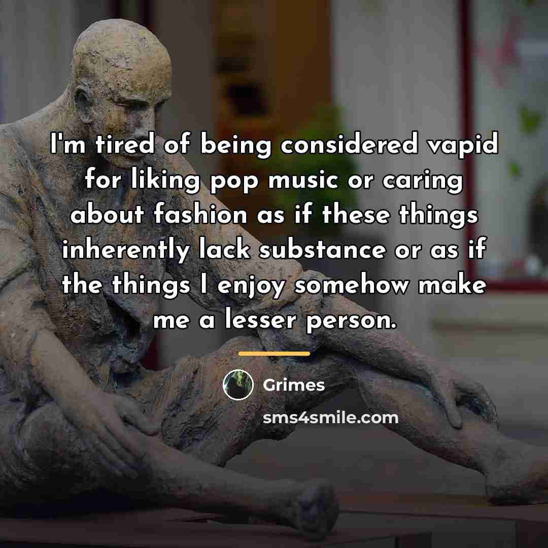 “I'm tired of being considered vapid for liking pop music…” quote by Grimes