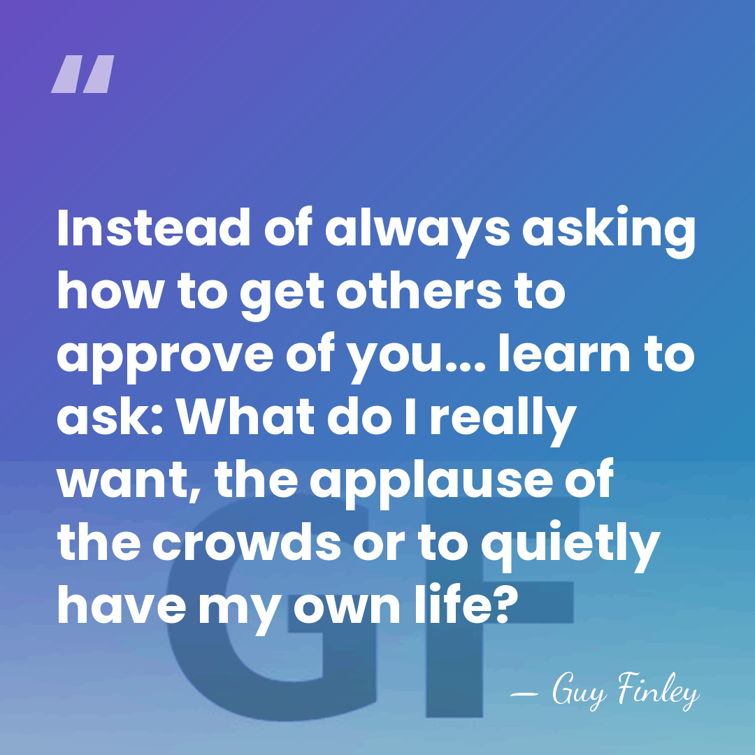 Instead of always asking how to get others to approve of you...&hellip; - Guy Finley