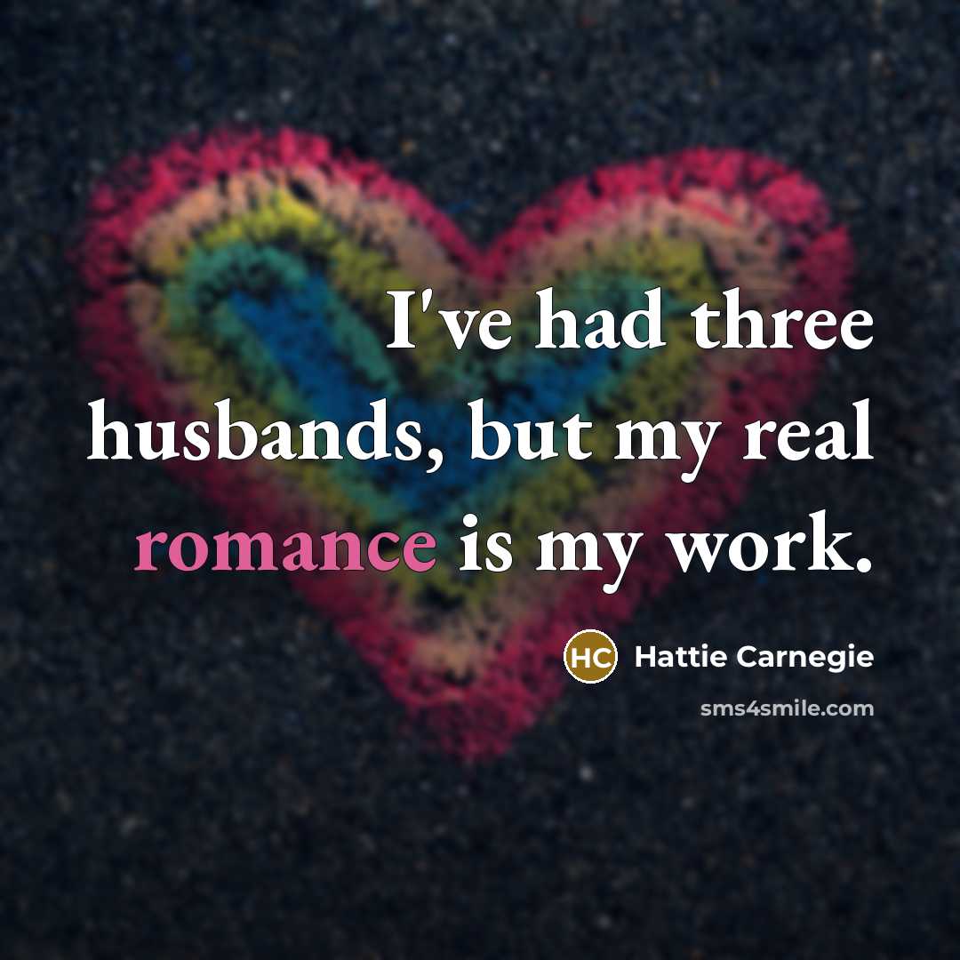 “I've had three husbands, but my real romance is my…” quote by Hattie Carnegie
