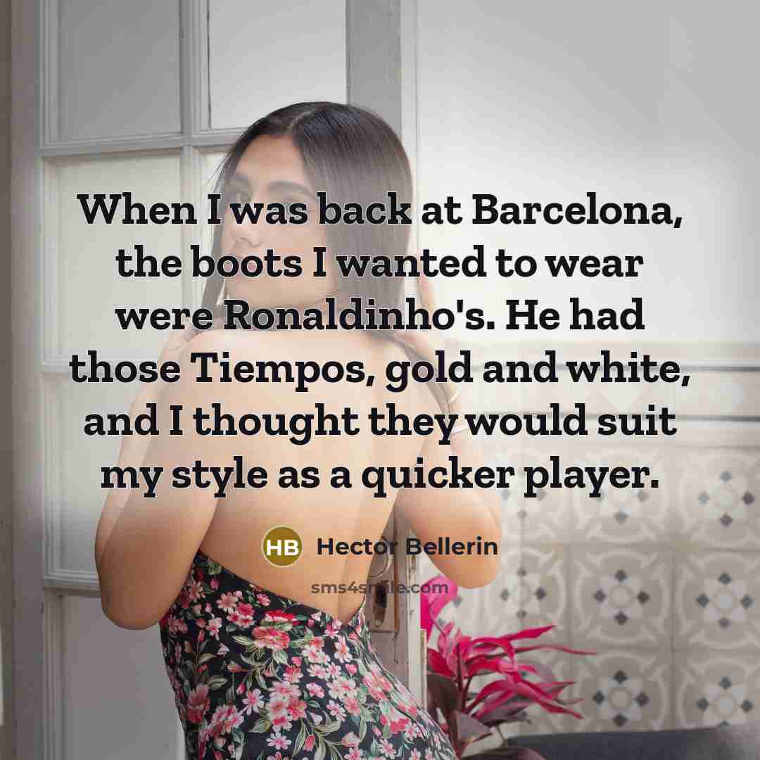 “When I was back at Barcelona, the boots I wanted…” quote by Hector Bellerin