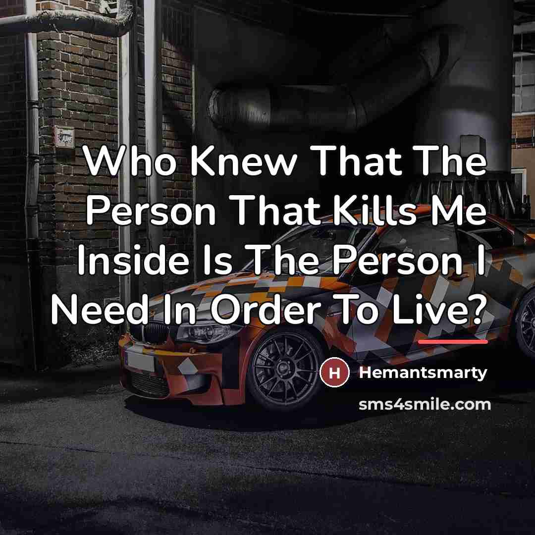 “Who Knew That The Person That Kills Me Inside Is…” quote by Hemantsmarty