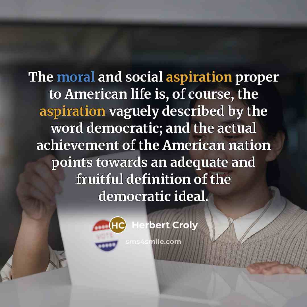 “The moral and social aspiration proper to American life is,…” quote by Herbert Croly
