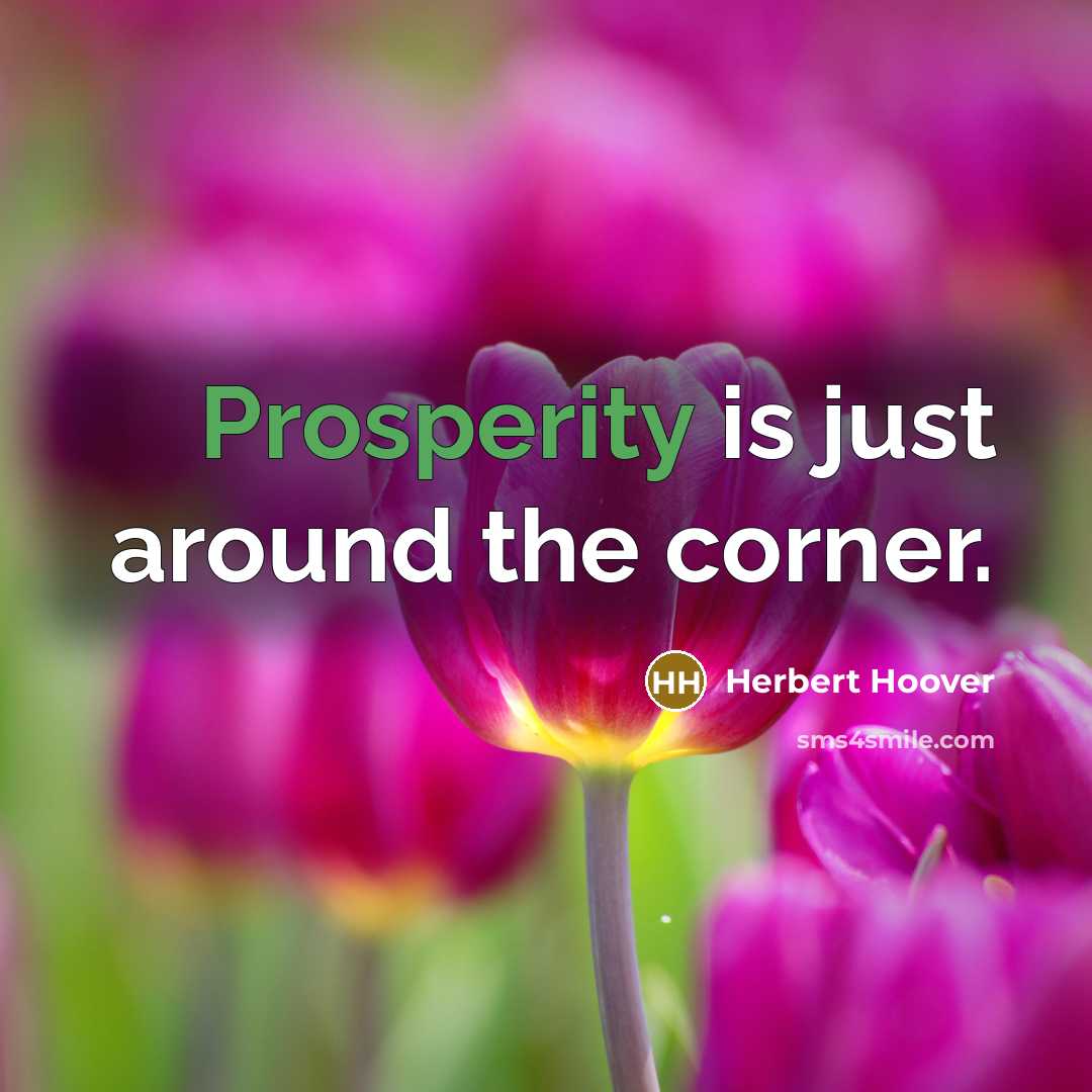 “Prosperity is just around the corner.…” quote by Herbert Hoover