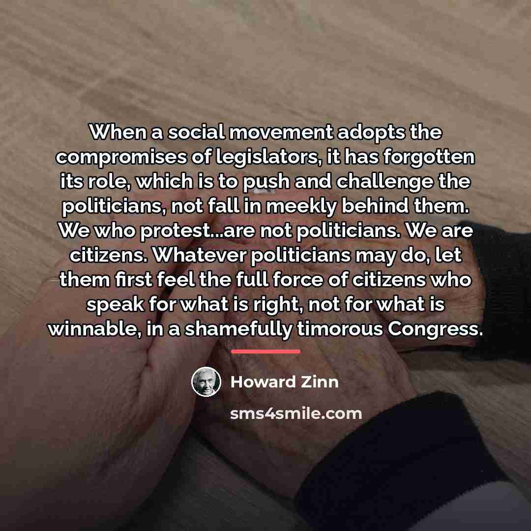 “When a social movement adopts the compromises of legislators, it…” quote by Howard Zinn