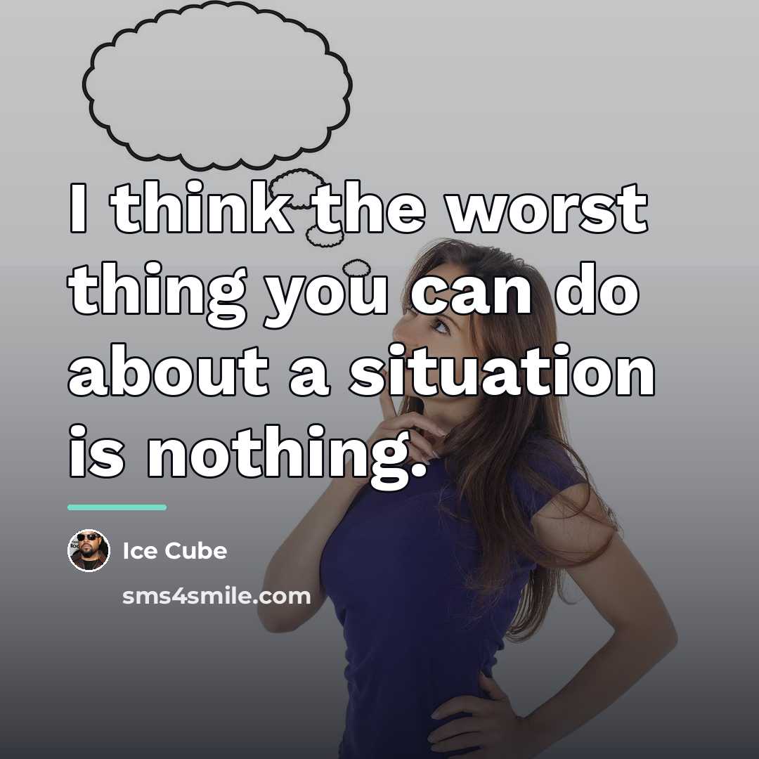 “I think the worst thing you can do about a…” quote by Ice Cube