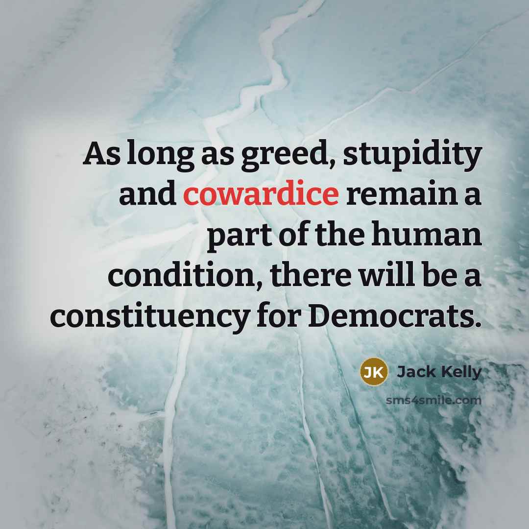 “As long as greed, stupidity and cowardice remain a part…” quote by Jack Kelly