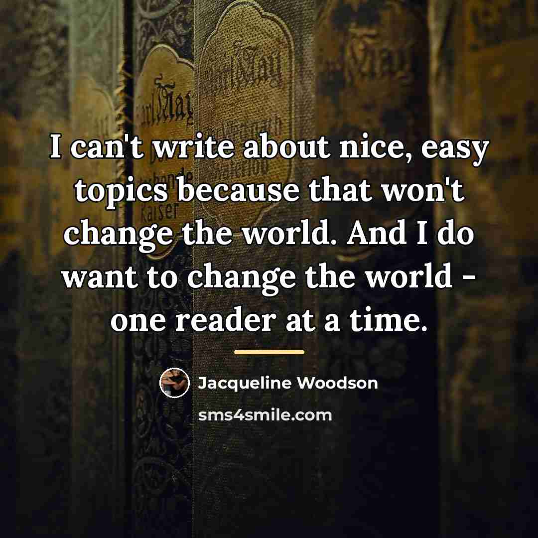 “I can't write about nice, easy topics because that won't…” quote by Jacqueline Woodson