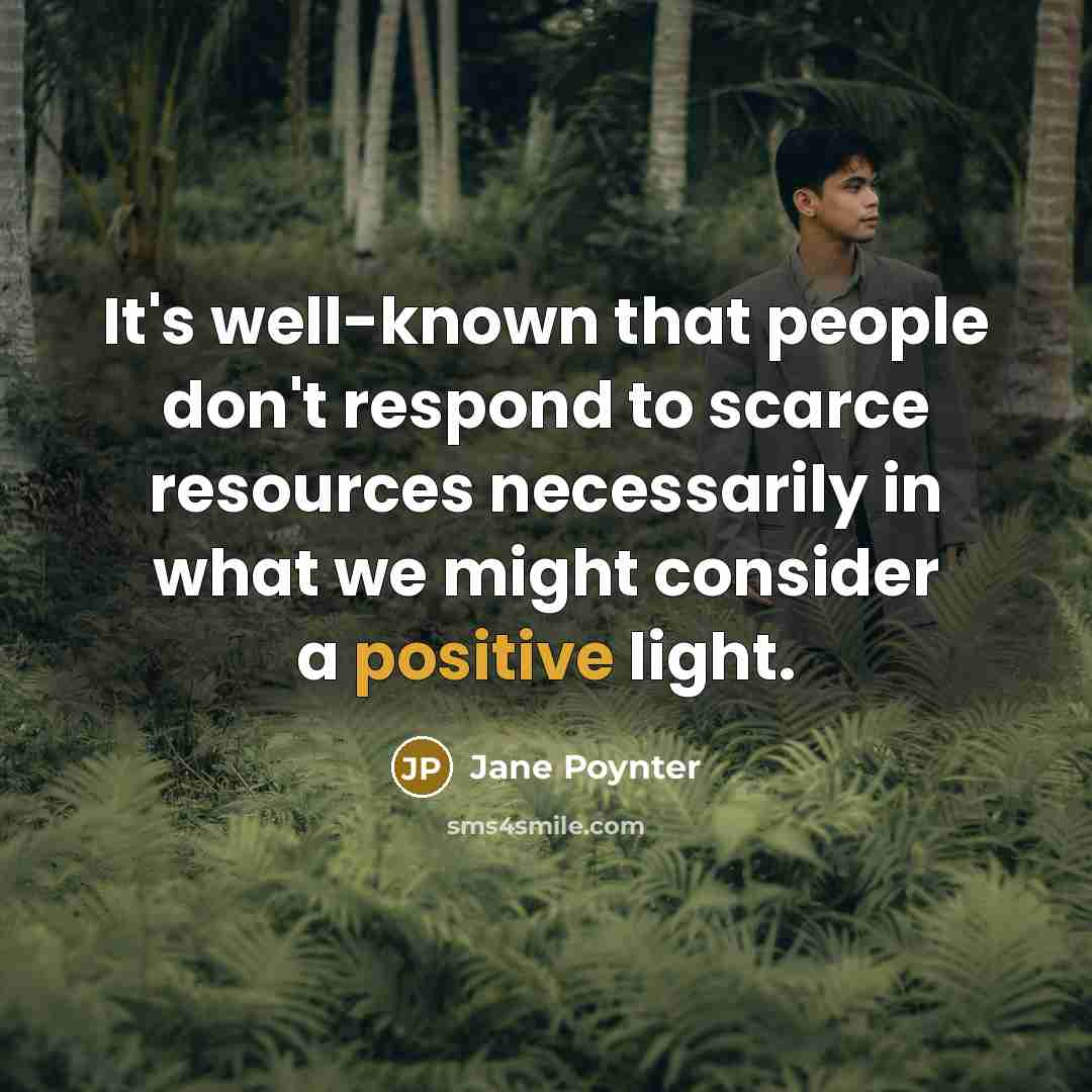 “It's well-known that people don't respond to scarce resources necessarily…” quote by Jane Poynter