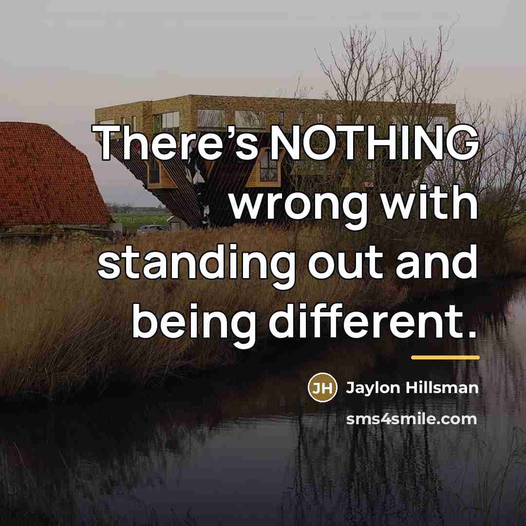 “There's NOTHING wrong with standing out and being different.…” quote by Jaylon Hillsman