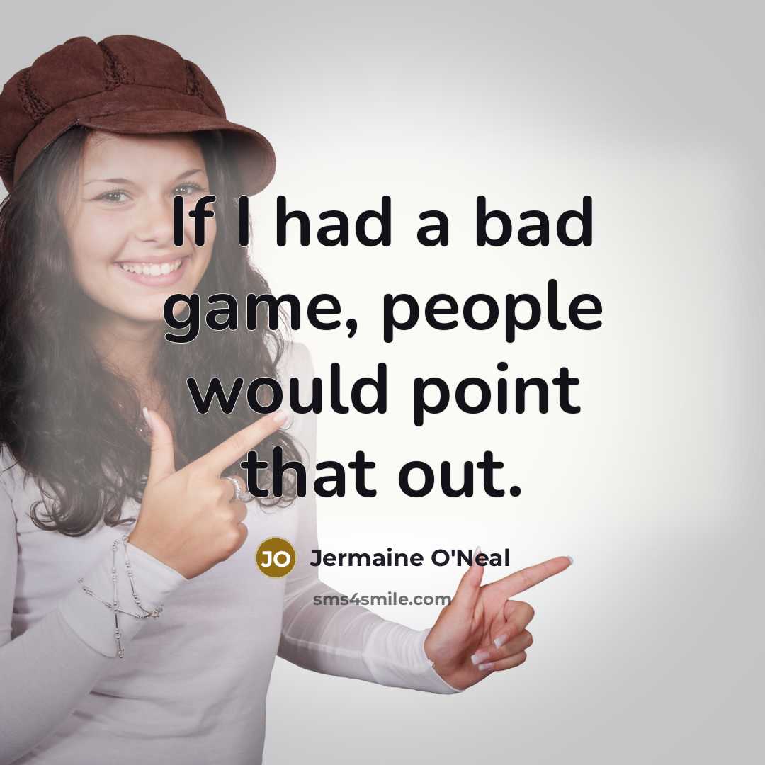 “If I had a bad game, people would point that…” quote by Jermaine O'Neal