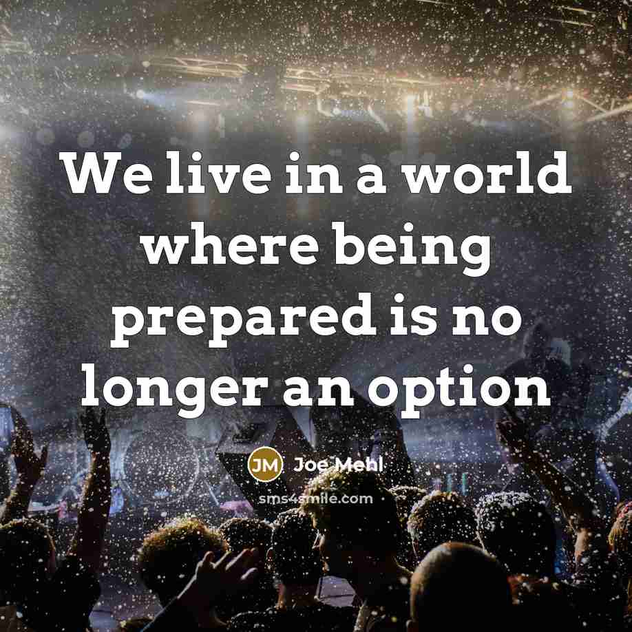 “We live in a world where being prepared is no…” quote by Joe Mehl
