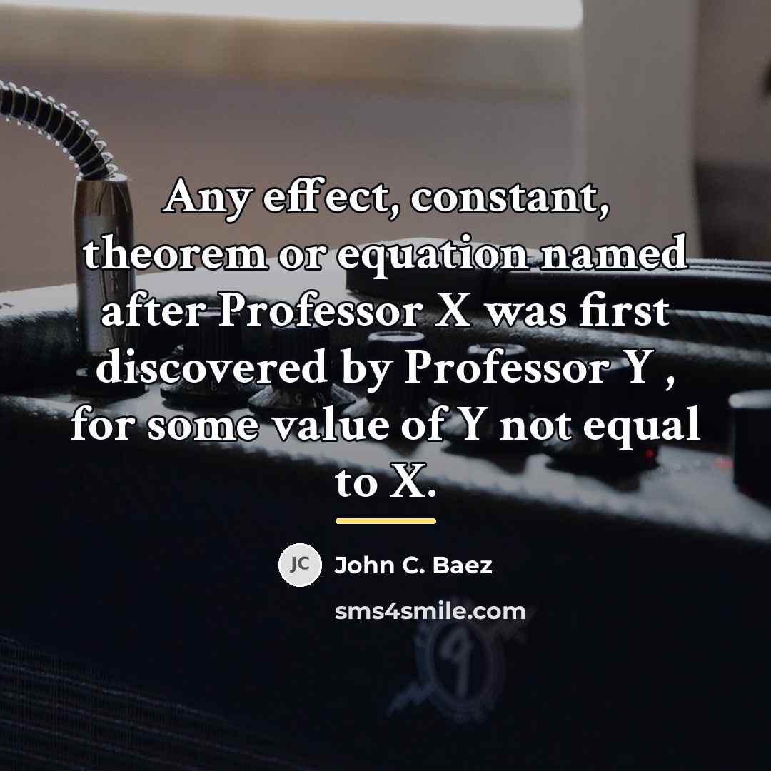 “Any effect, constant, theorem or equation named after Professor X…” quote by John C. Baez