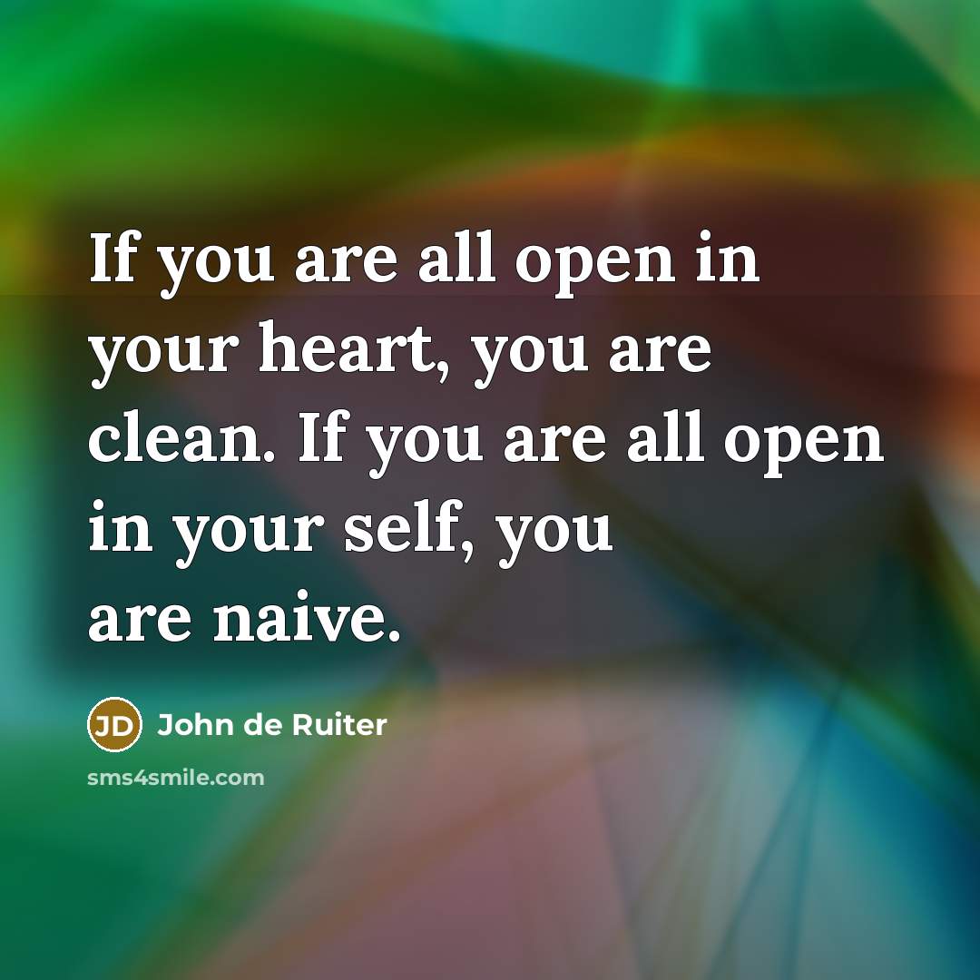 “If you are all open in your heart, you are…” quote by John de Ruiter