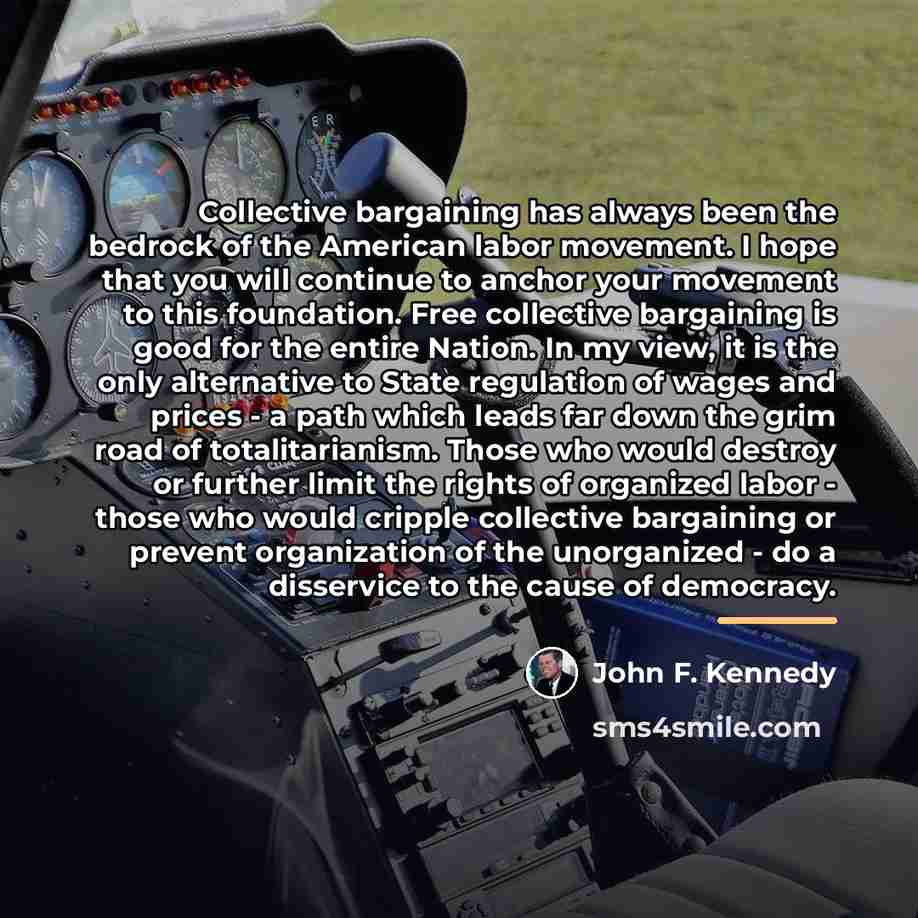 “Collective bargaining has always been the bedrock of the American…” quote by John F. Kennedy