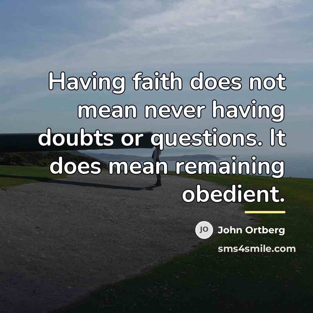 “Having faith does not mean never having doubts or questions.…” quote by John Ortberg