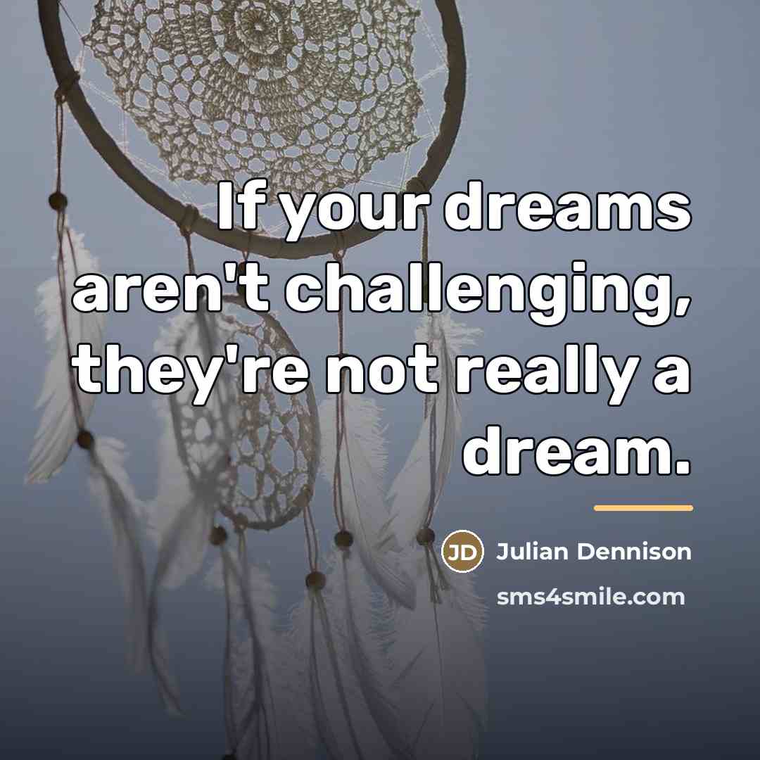 “If your dreams aren't challenging, they're not really a dream.…” quote by Julian Dennison