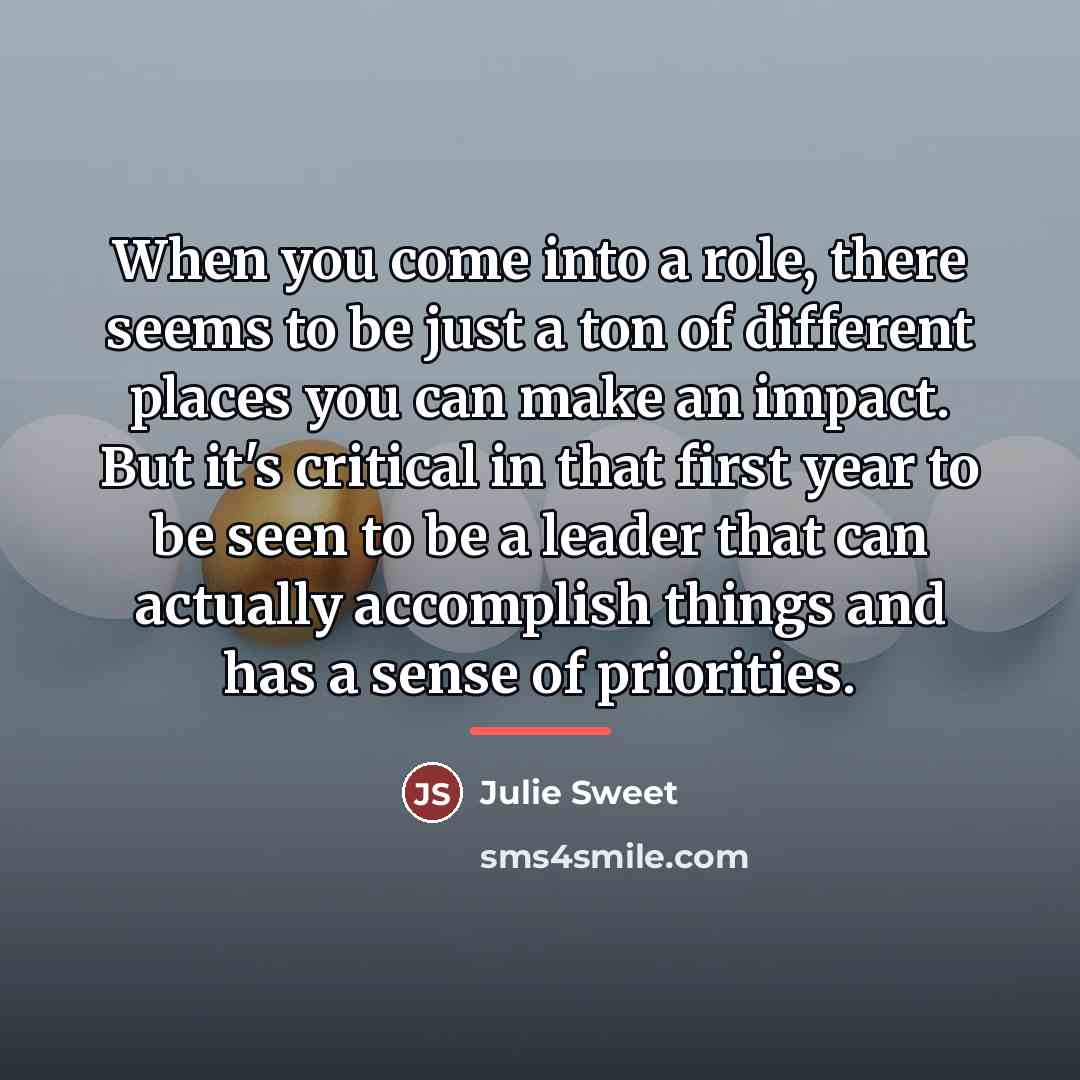 “When you come into a role, there seems to be…” quote by Julie Sweet
