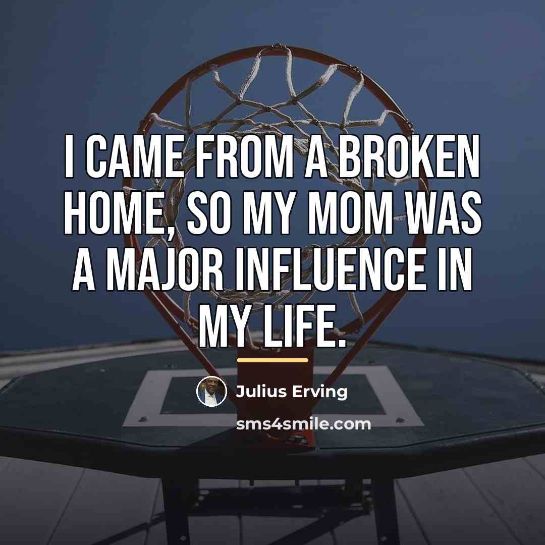 “I came from a broken home, so my mom was…” quote by Julius Erving