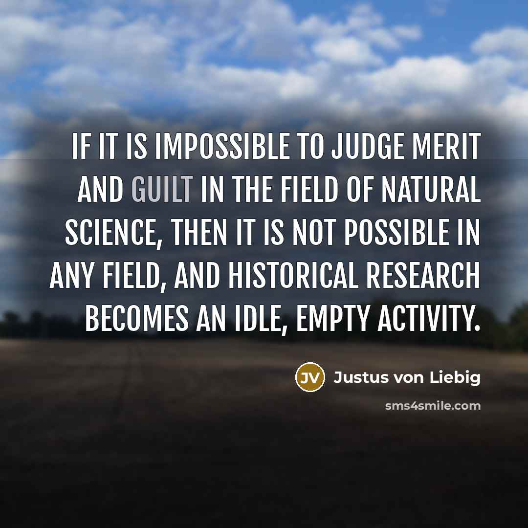 “If it is impossible to judge merit and guilt in…” quote by Justus von Liebig