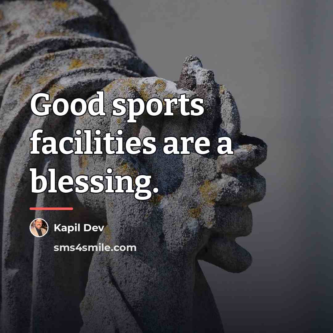 “Good sports facilities are a blessing.…” quote by Kapil Dev