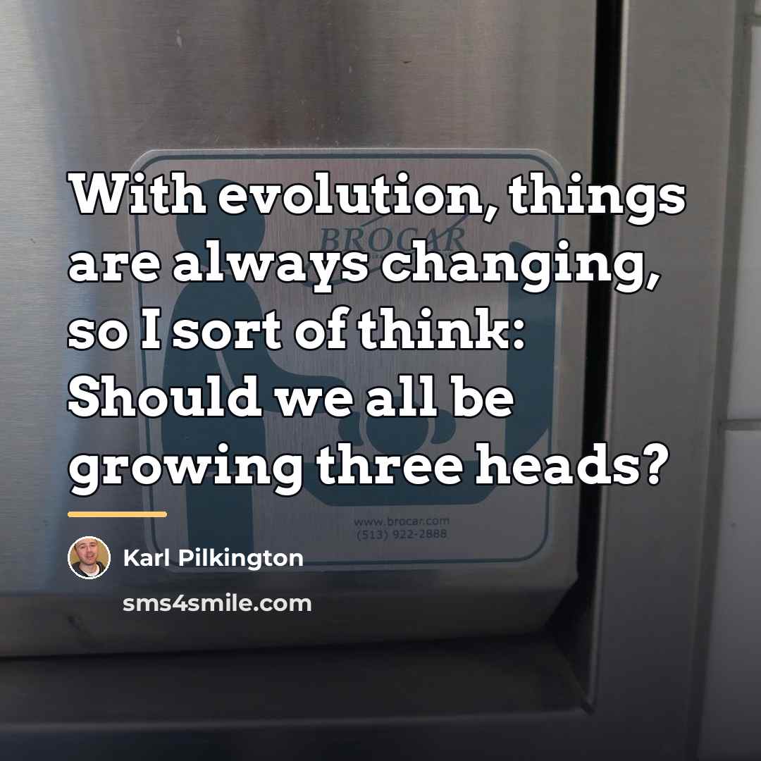 “With evolution, things are always changing, so I sort of…” quote by Karl Pilkington