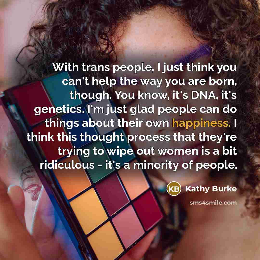 “With trans people, I just think you can't help the…” quote by Kathy Burke