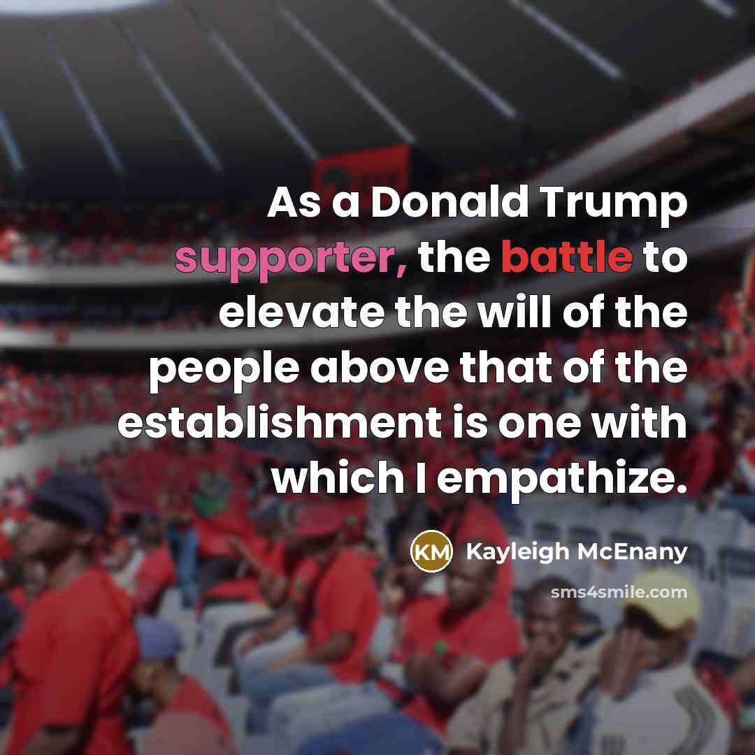 “As a Donald Trump supporter, the battle to elevate the…” quote by Kayleigh McEnany