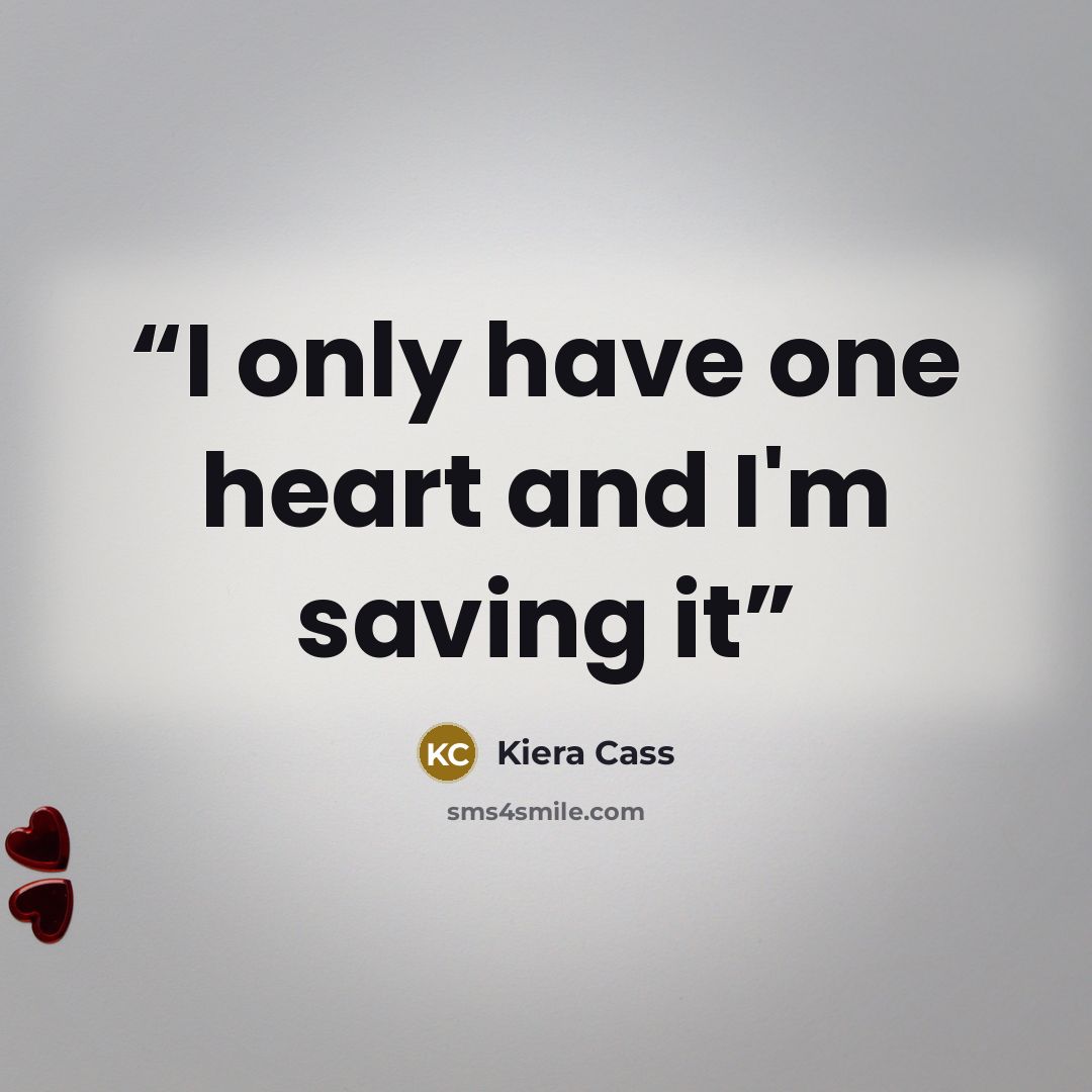 “I only have one heart and I'm saving it” quote by Kiera Cass