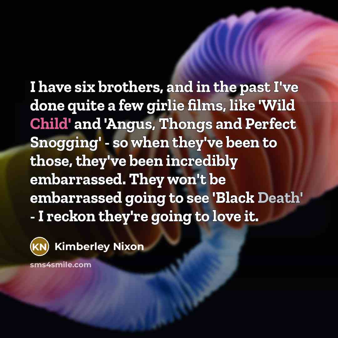 “I have six brothers, and in the past I've done…” quote by Kimberley Nixon