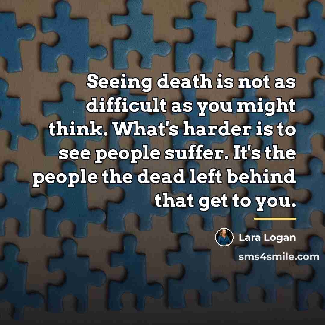 “Seeing death is not as difficult as you might think.…” quote by Lara Logan