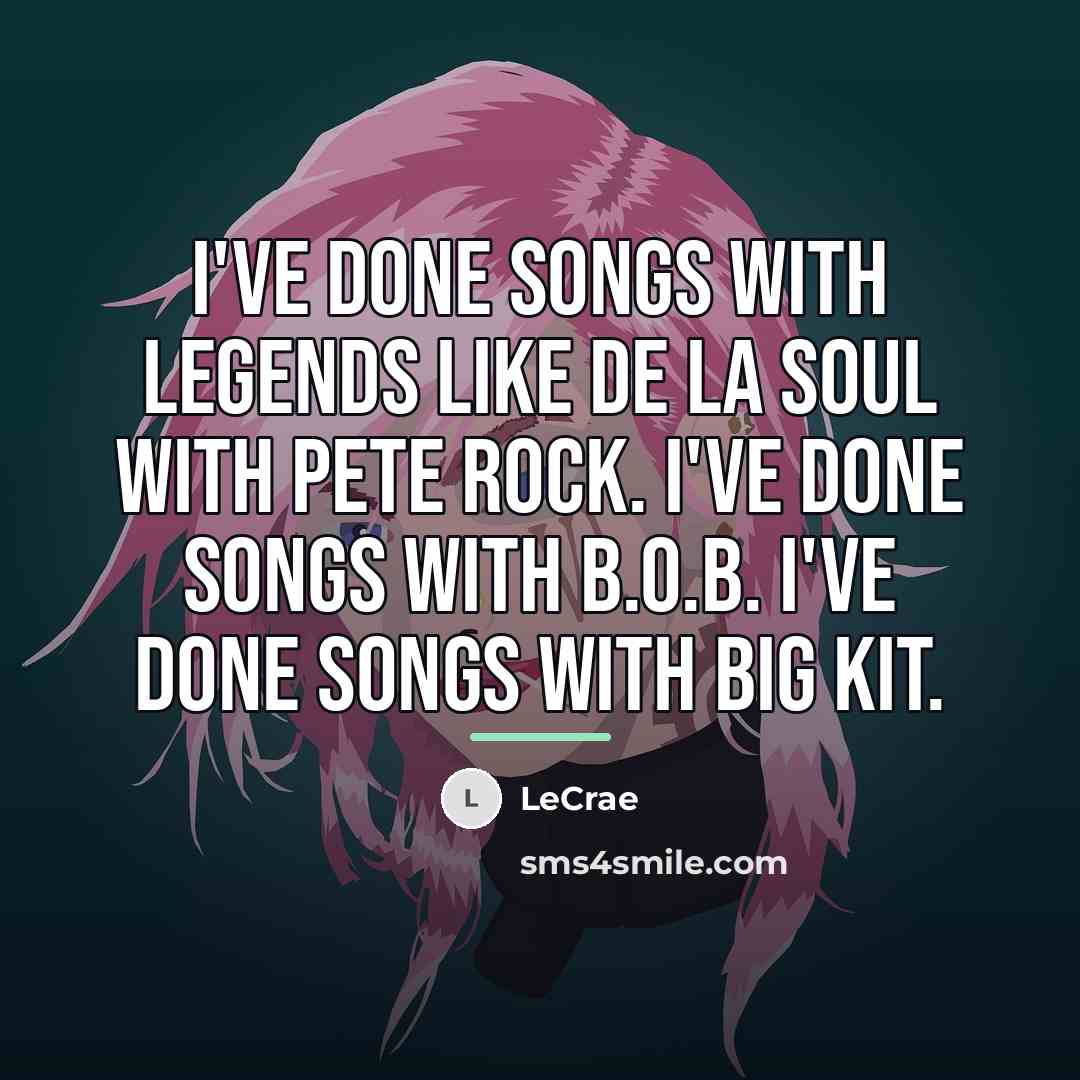 “I've done songs with legends like De La Soul with…” quote by Lecrae