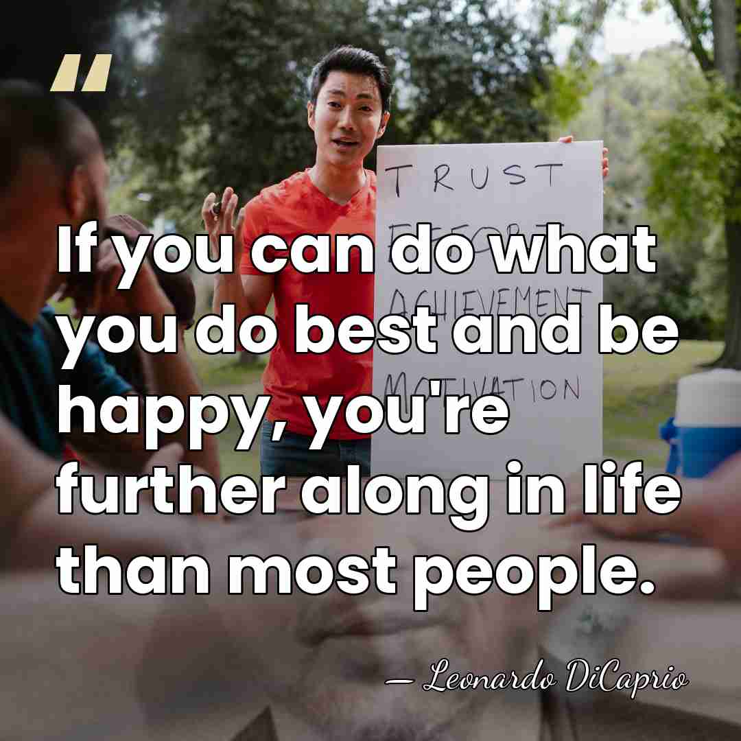 If you can do what you do best and be happy, you're&hellip; - Leonardo DiCaprio
