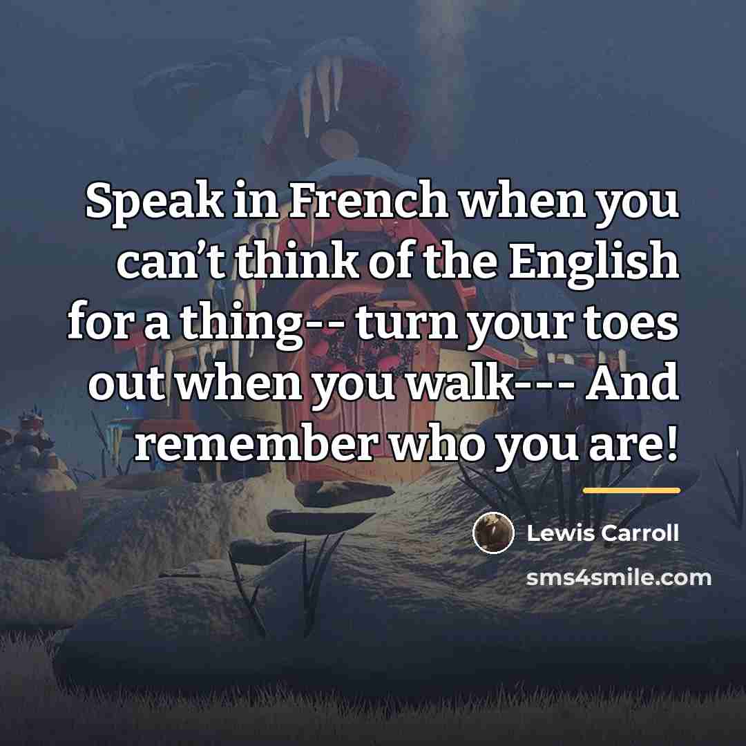 “Speak in French when you can’t think of the English…” quote by Lewis Carroll